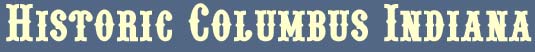 Welcome to the Historic Columbus Indiana Website!